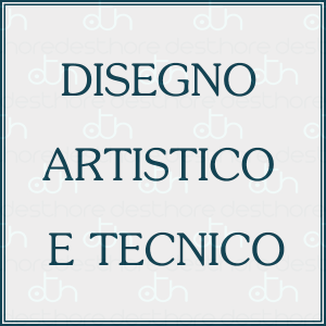 DISEGNO ARTISTICO E TECNICO
